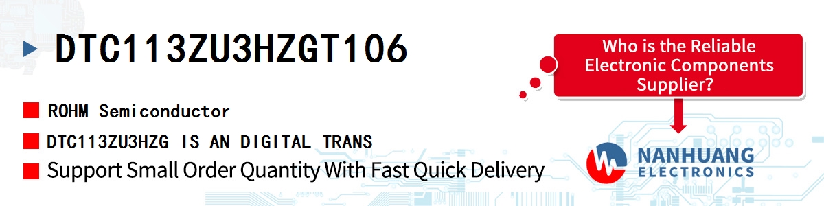 DTC113ZU3HZGT106 ROHM DTC113ZU3HZG IS AN DIGITAL TRANS